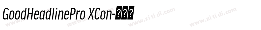 GoodHeadlinePro XCon字体转换 GoodHeadlinePro XCon字体转换